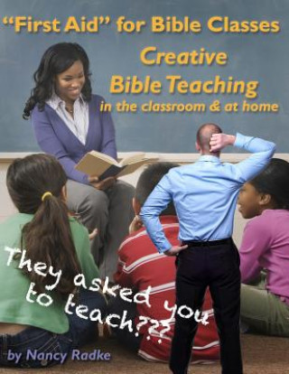 Książka First Aid for Bible Classes, Creative Teaching in the Classroom and at Home: A "how to" manual and an idea book. Nancy Radke