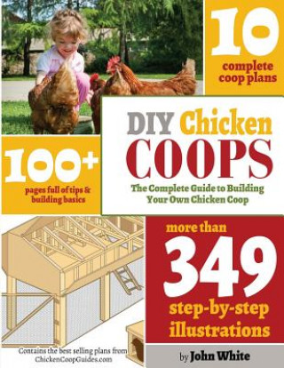 Kniha DIY Chicken Coops: The Complete Guide To Building Your Own Chicken Coop MR John White