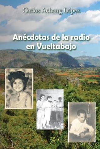 Könyv Anécdotas de la radio en Vueltabajo Carlos Achang Lopez