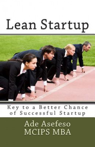 Kniha Lean Startup: Key to a Better Chance of Successful Startup Ade Asefeso MCIPS MBA