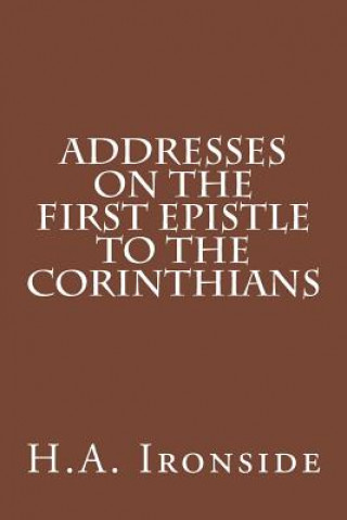 Książka Addresses on the First Epistle to the Corinthians H A Ironside