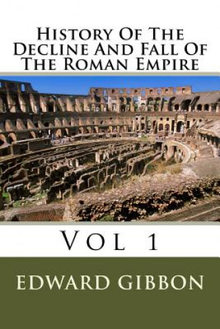 Carte History Of The Decline And Fall Of The Roman Empire: Vol 1 MR Edward Gibbon
