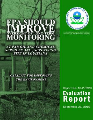 Книга EPA Should Improve Oversight of Long-Term Monitoring at PAB Oil and Chemical Services, Inc., Superfund Site in Louisiana U S Environmental Protection Agency