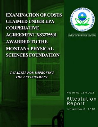 Kniha Examination of Costs Claimed Under EPA Cooperative Agreement X83275501 Awarded to The Montana Physical Sciences Foundation U S Environmental Protection Agency