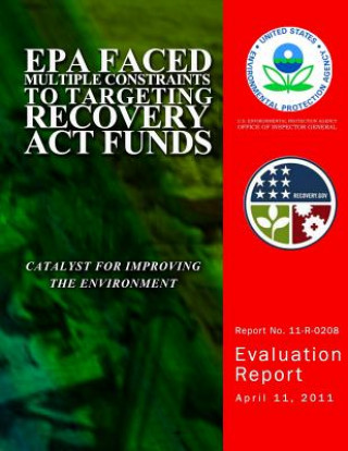 Kniha EPA Faced Multiple Contraints to Targeting Recovery Act Funds U S Environmental Protection Agency