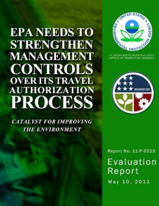 Kniha EPA Needs to Strengthen Management Controls Over Its Travel Authorization Process U S Environmental Protection Agency