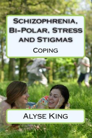 Buch Schizophrenia, Bi-Polar, Stress and Stigmas: Self-Help - Coping Alyse King