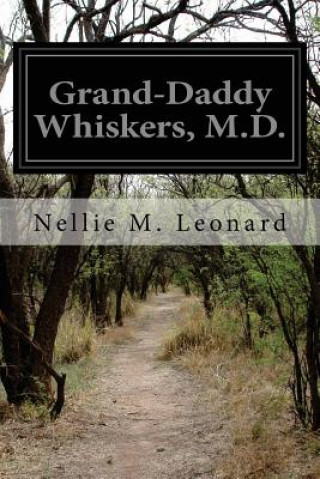 Kniha Grand-Daddy Whiskers, M.D. Nellie M Leonard