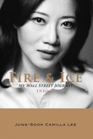 Книга Fire & Ice: My Wall Street Journey Jung-Sook Camilla Lee