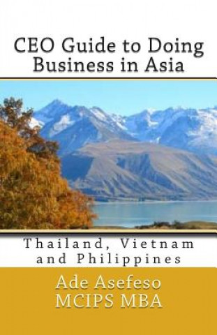 Kniha CEO Guide to Doing Business in Asia: Thailand, Vietnam and Philippines Ade Asefeso MCIPS MBA