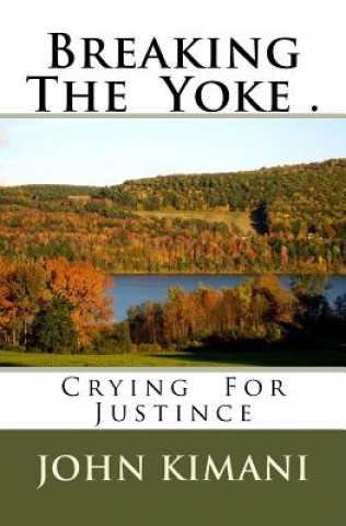 Kniha Breaking The Yoke .: Crying For Justince John Kirara Kimani