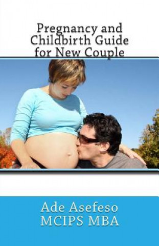 Kniha Pregnancy and Childbirth Guide for New Couple Ade Asefeso MCIPS MBA