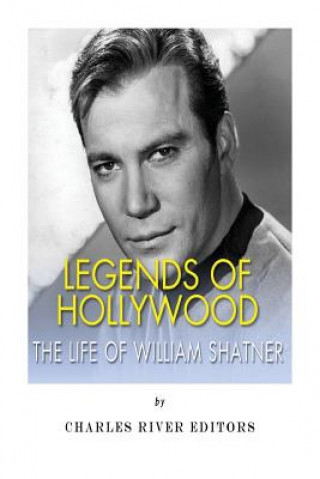Carte Legends of Hollywood: The Life of William Shatner Charles River Editors