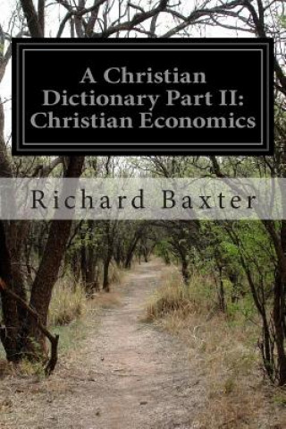 Carte A Christian Dictionary Part II: Christian Economics Richard Baxter