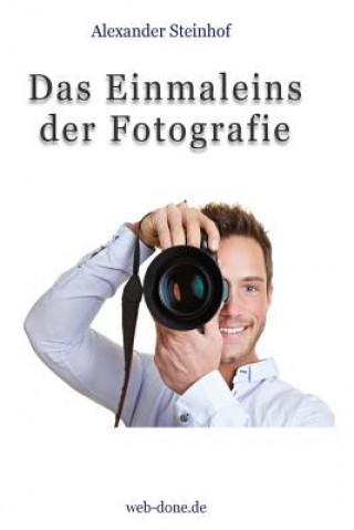 Książka Das Einmaleins der Fotografie: Fotografieren lernen Alexander Steinhof