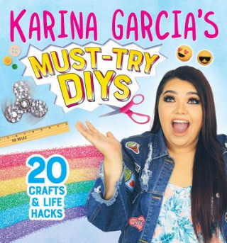 Книга Karina Garcia's Must-Try Diys: 20 Crafts & Life Hacks Karina Garcia