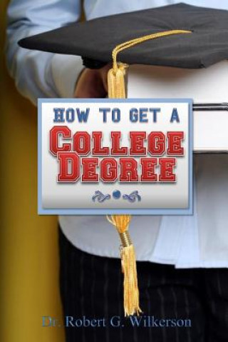 Kniha How to Get a College Degree Dr Robert G Wilkerson