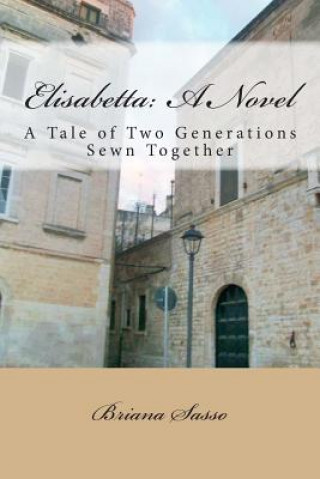 Carte Elisabetta: A Novel: A Tale of Two Generations Sewn Together Briana Sasso