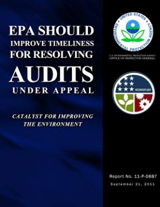 Kniha EPA Should Improve Timeliness for Resolving Audits Under Appeal U S Environmental Protection Agency