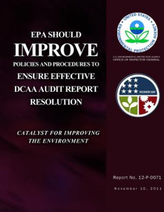 Knjiga EPA Should Improve Policies and Procedures to Ensure Effective DCAA Audit Report Resolution U S Environmental Protection Agency