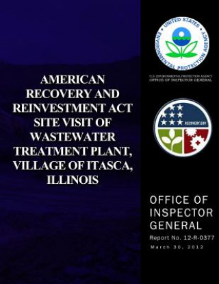 Knjiga American Recovery and Reinvestment Act Site Visit of Wastewater Treatment Plant, Village of Itasca, Illinois U S Environmental Protection Agency