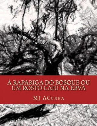 Kniha A rapariga do bosque ou um rosto caiu na erva M J Acunha