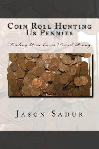 Kniha Coin Roll Hunting Us Pennies: Finding Rare Coins For A Penny Jason Sadur