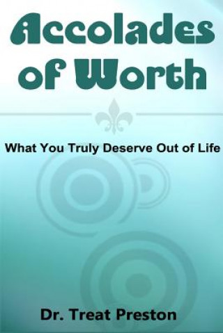 Kniha Accolades of Worth: What You Truly Deserve Out of Life Dr Treat Preston