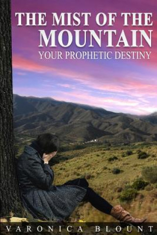 Kniha The Mist of the Mountain: Your Prophetic Destiny Varonica P Blount