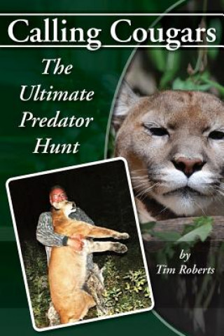 Книга Calling Cougars: The Ultimate Predator Hunt Tim a Roberts