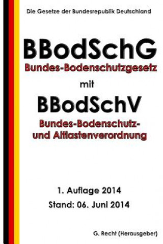 Knjiga Bundes-Bodenschutzgesetz mit Bundes-Bodenschutz- und Altlastenverordnung G Recht