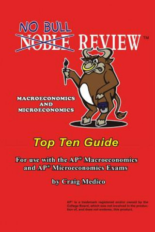 Könyv No Bull Review - Macroeconomics and Microeconomics Top Ten Guide: For use with the AP Macroeconomics and AP Microeconomics Exams Craig Medico