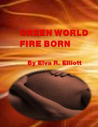 Kniha Green World Fire Born Elva R Elliott