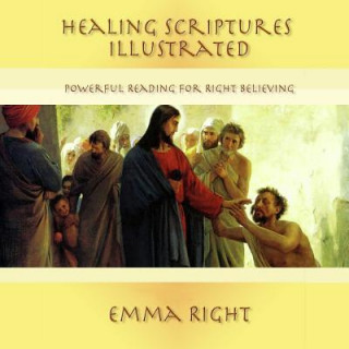 Buch Healing Scriptures Illustrated: Powerful Reading For Right Believing Emma Right