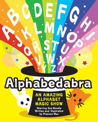 Kniha Alphabedabra: An Amazing Alphabet Magic Show! Frances Wun