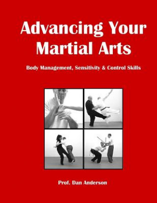 Книга Advancing Your Martial Arts: Body Management, Sensitivity & Control Skills Dan Anderson