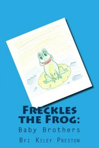 Carte Freckles the Frog: Baby Brothers Miss Kiley Preston
