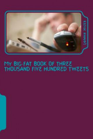 Libro My Big Fat Book of Three Thousand Five Hundred Tweets MR Lonnie Hicks