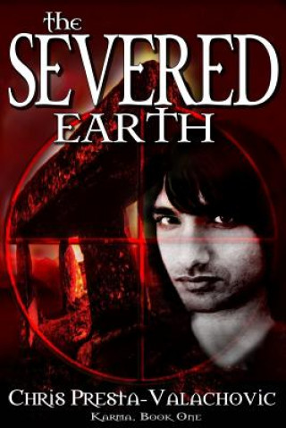 Knjiga The Severed Earth: Karma, Book I Chris Presta-Valachovic