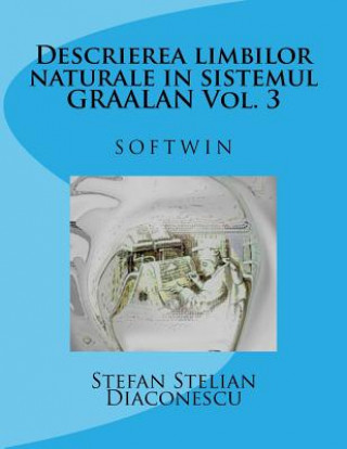 Kniha Descrierea Limbilor Naturale in Sistemul Graalan Vol. 3: Softwin Stefan Stelian Diaconescu