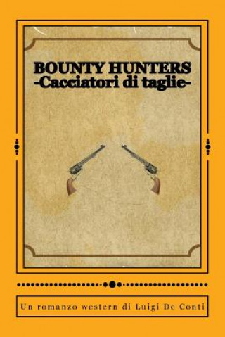 Carte Bounty Hunters: -Cacciatori di taglie- Luigi De Conti