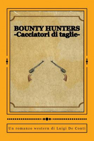 Kniha Bounty Hunters: -Cacciatori di taglie- Luigi De Conti