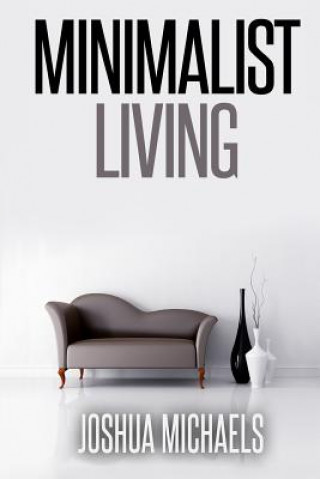 Kniha Minimalist Living: Simplify, Organize, and Declutter Your Life Joshua Michaels