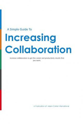 Knjiga Increasing Collaboration: How to increase collaboration to get the results you really want! MR Adam K Collier