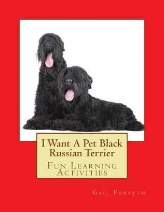 Książka I Want A Pet Black Russian Terrier: Fun Learning Activities Gail Forsyth