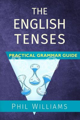 Knjiga The English Tenses Practical Grammar Guide Phil Williams