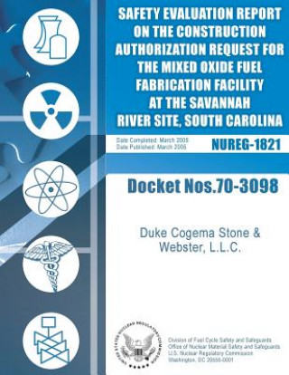 Carte Final Safety Evaluation Report on the Construction Authorization Request for the Mixed Oxide Fuel Fabrication Facility at the Savannah River Site, Sou U S Nuclear Regulatory Commission