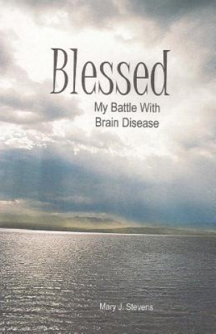 Książka Blesssed: My Battle with Brain Disease Mary J Stevens