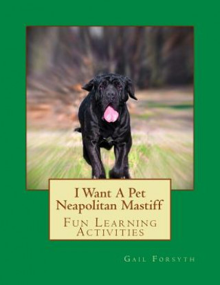 Kniha I Want A Pet Neapolitan Mastiff: Fun Learning Activities Gail Forsyth