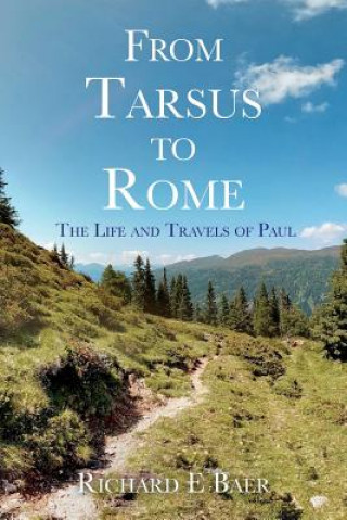 Książka From Tarsus to Rome: The Life and Travels of Paul Richard E Baer